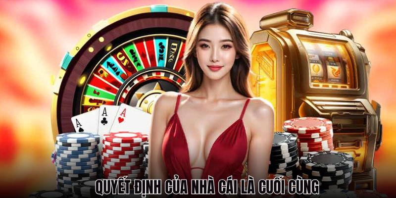 Thành viên cần tuân thủ mọi quyết định nhà cái đưa ra